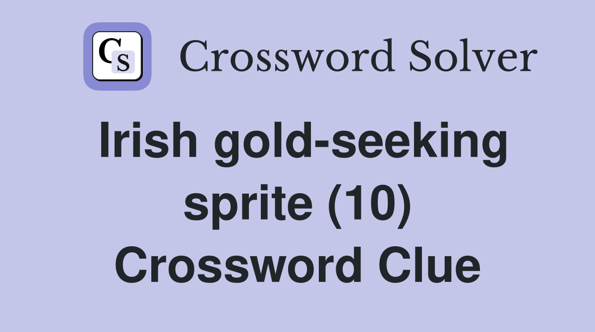 Irish gold-seeking sprite (10) Crossword Clue