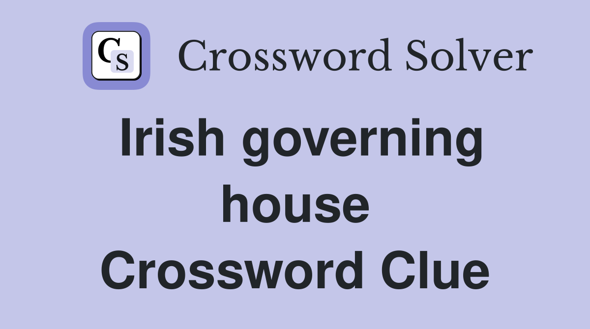 Irish governing house Crossword Clue