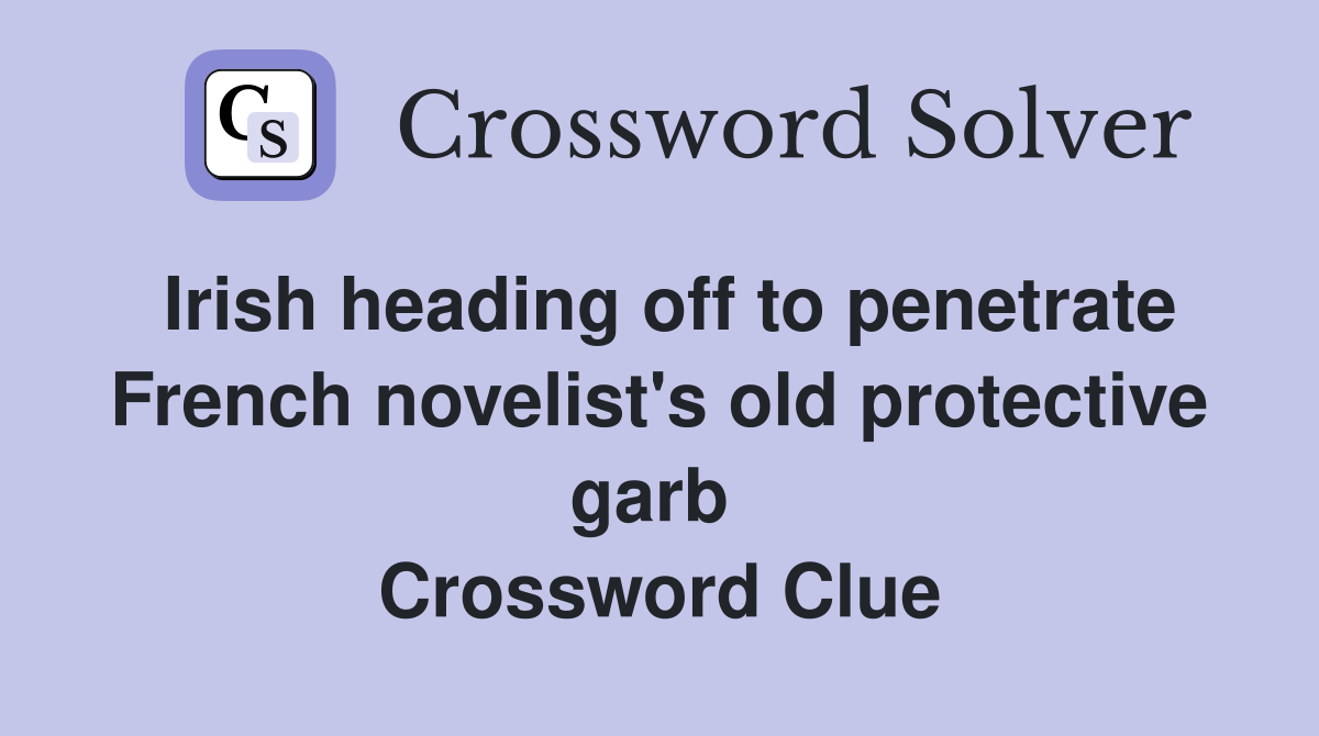 Irish heading off to penetrate French novelist's old protective garb  Crossword Clue