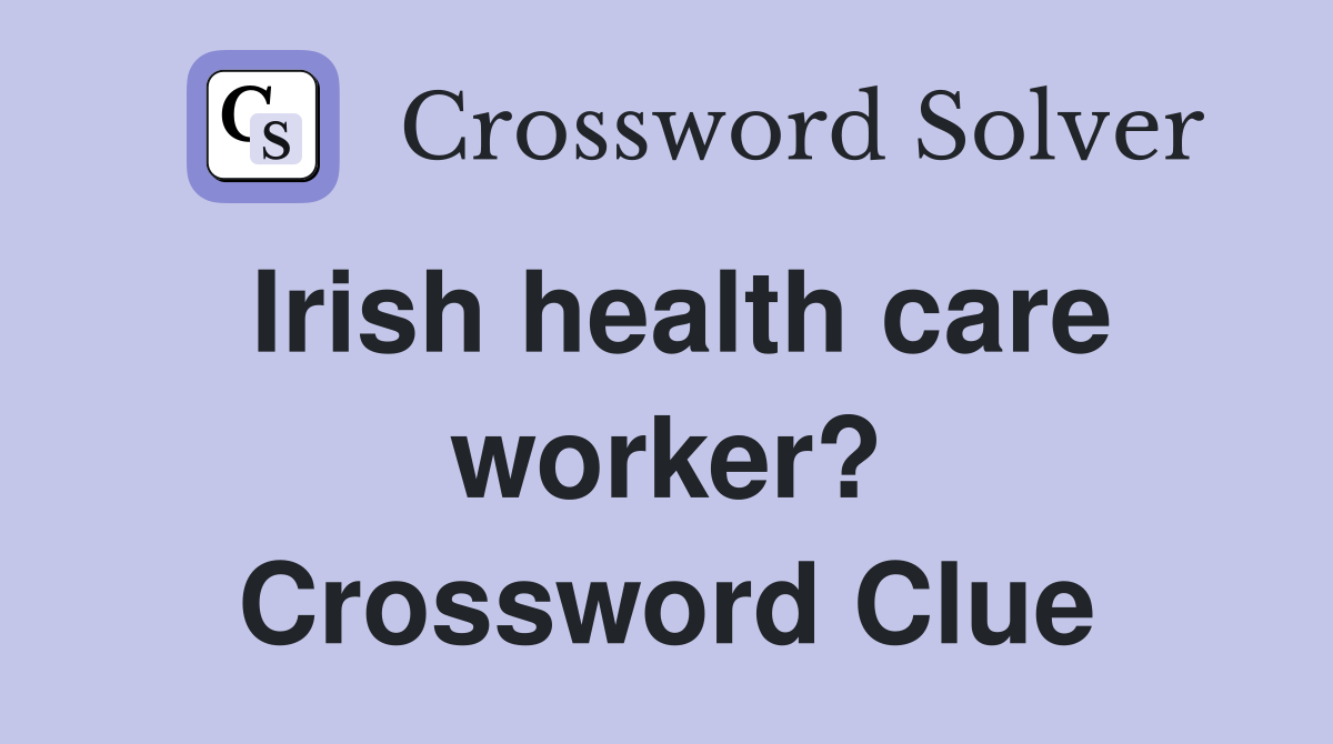 Irish health care worker? Crossword Clue