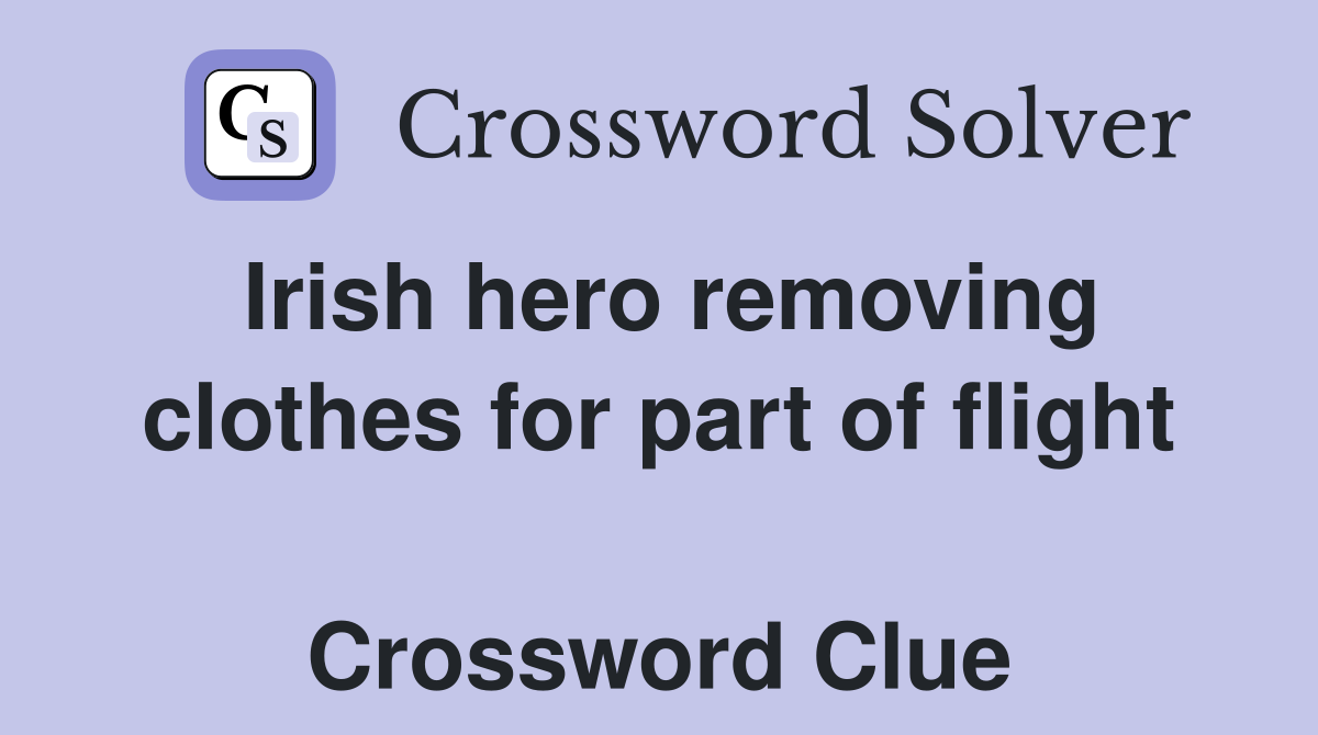 Irish hero removing clothes for part of flight  Crossword Clue
