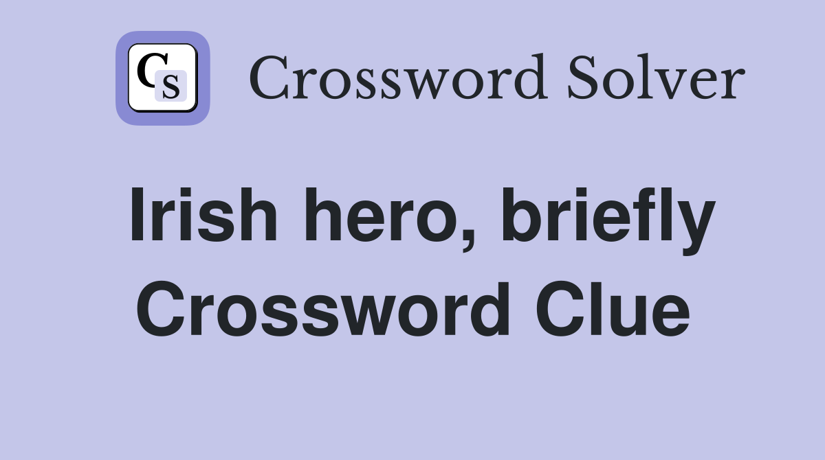 Irish hero, briefly Crossword Clue