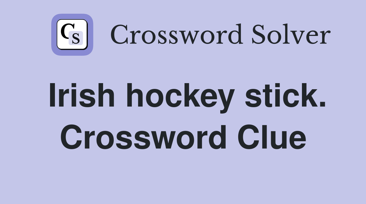 Irish hockey stick. Crossword Clue