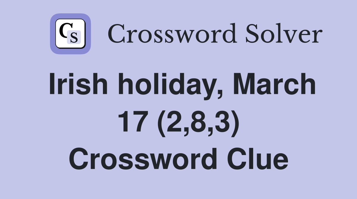 Irish holiday, March 17 (2,8,3) Crossword Clue