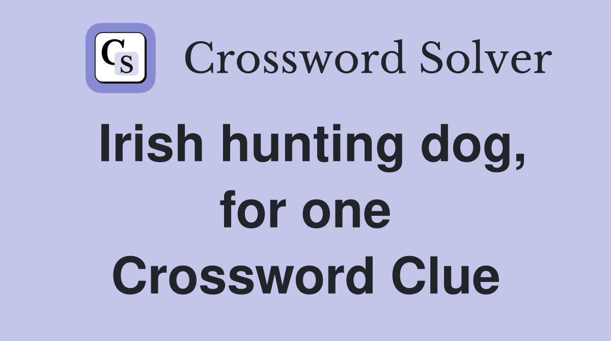 Irish hunting dog, for one Crossword Clue