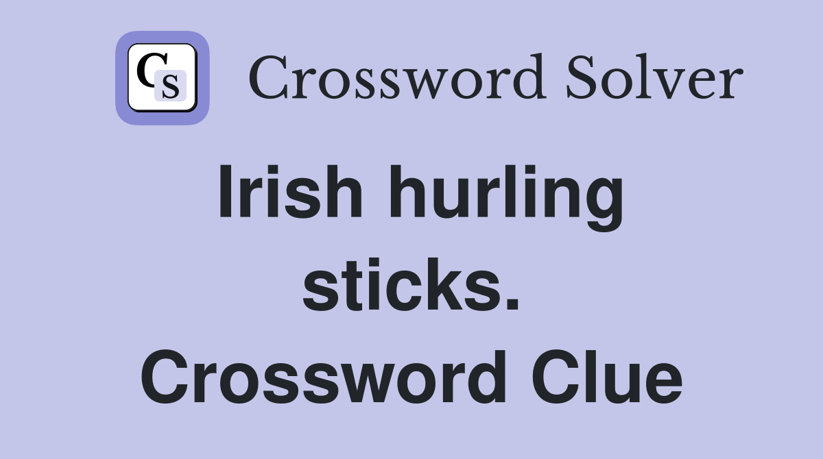 Irish hurling sticks. Crossword Clue
