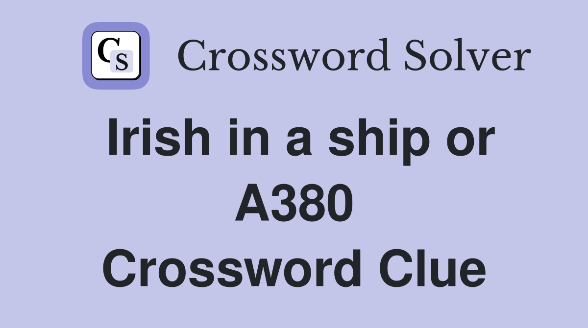 Irish in a ship or A380 Crossword Clue
