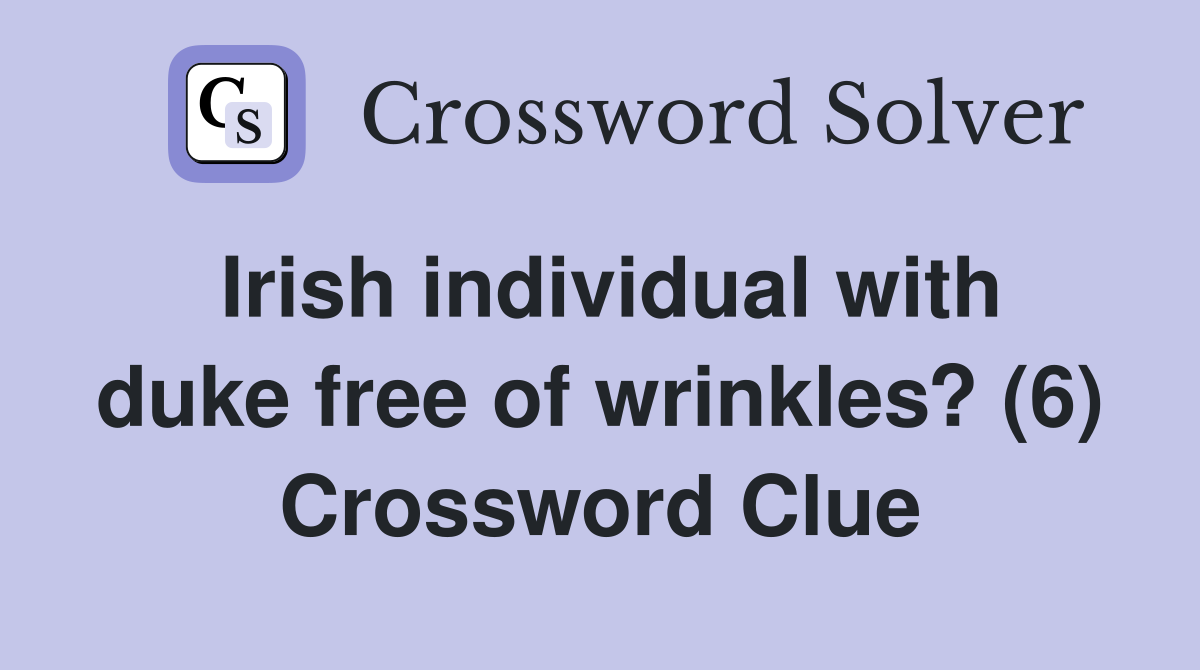 Irish individual with duke free of wrinkles? (6) Crossword Clue