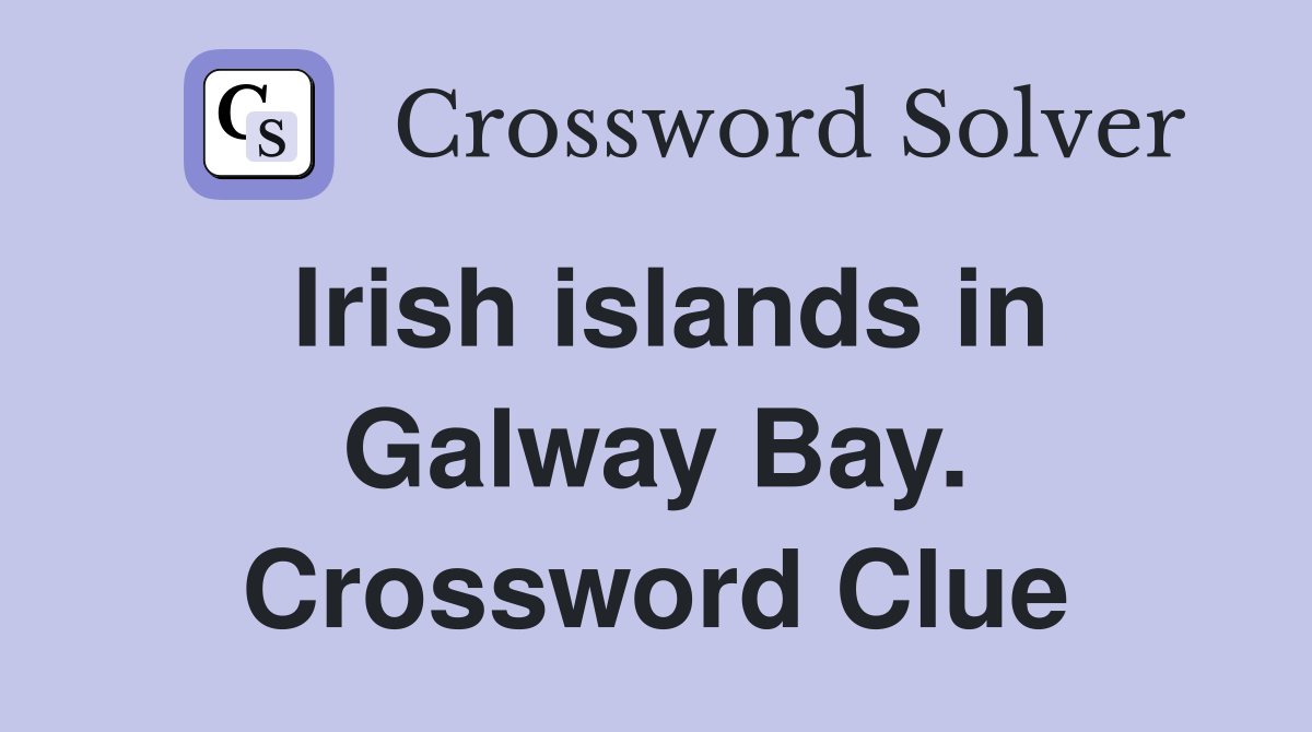 Irish islands in Galway Bay. Crossword Clue