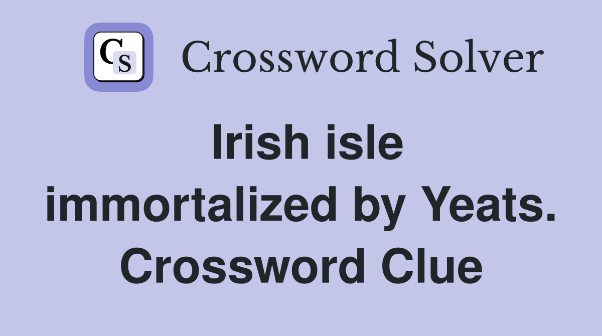 Irish isle immortalized by Yeats. Crossword Clue
