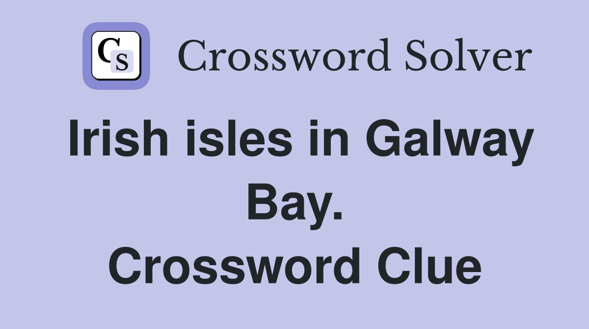 Irish isles in Galway Bay. Crossword Clue