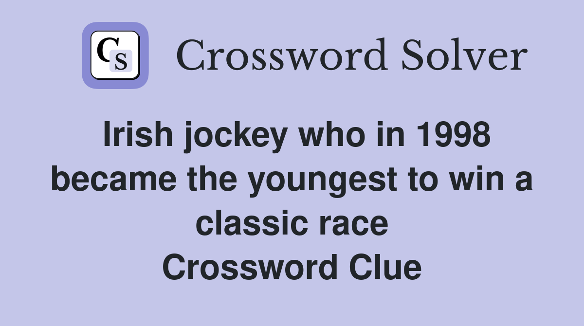 Irish jockey who in 1998 became the youngest to win a classic race Crossword Clue