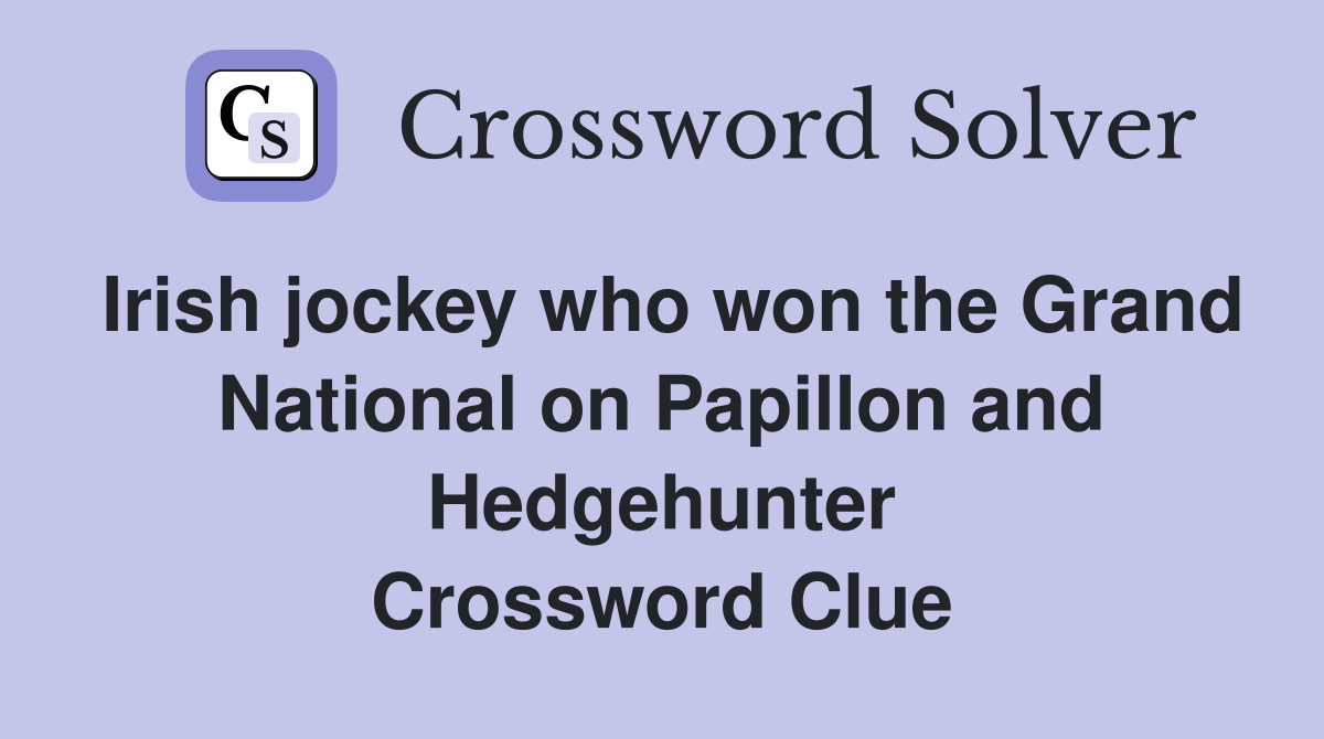 Irish jockey who won the Grand National on Papillon and Hedgehunter Crossword Clue