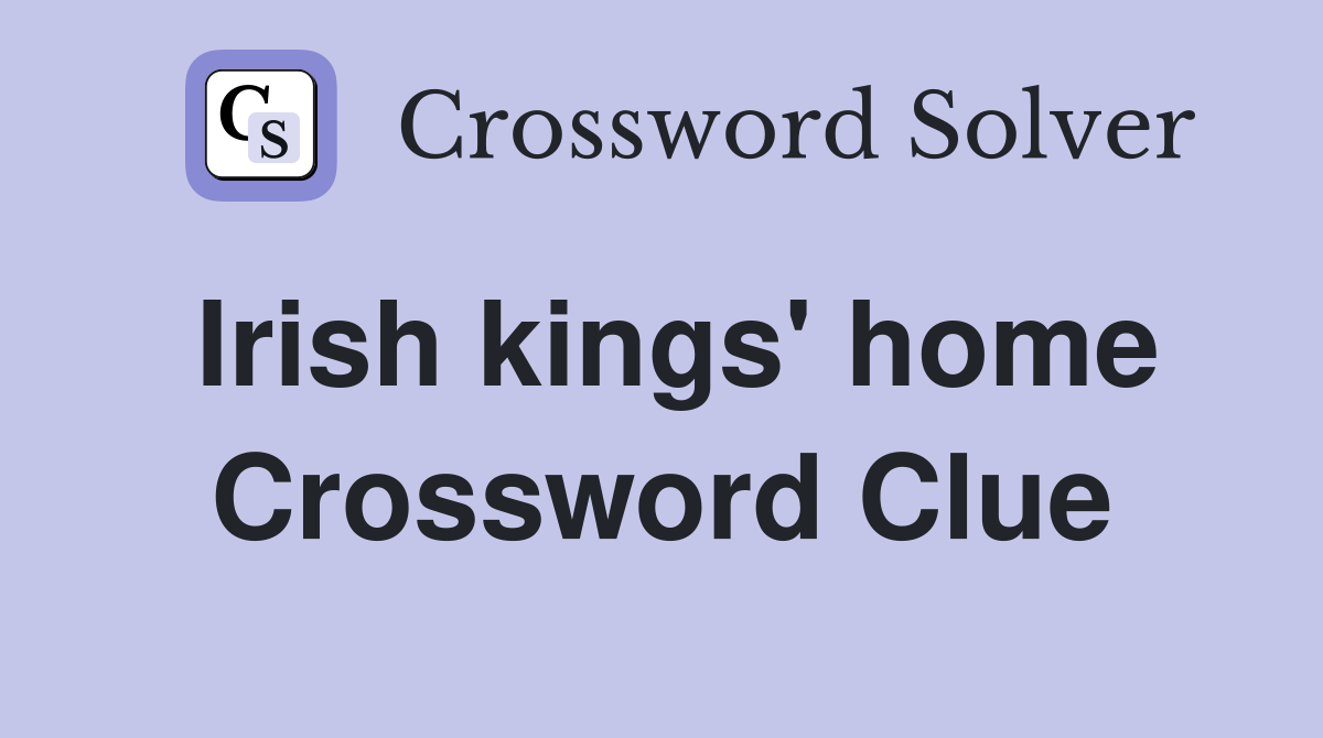 Irish kings' home Crossword Clue