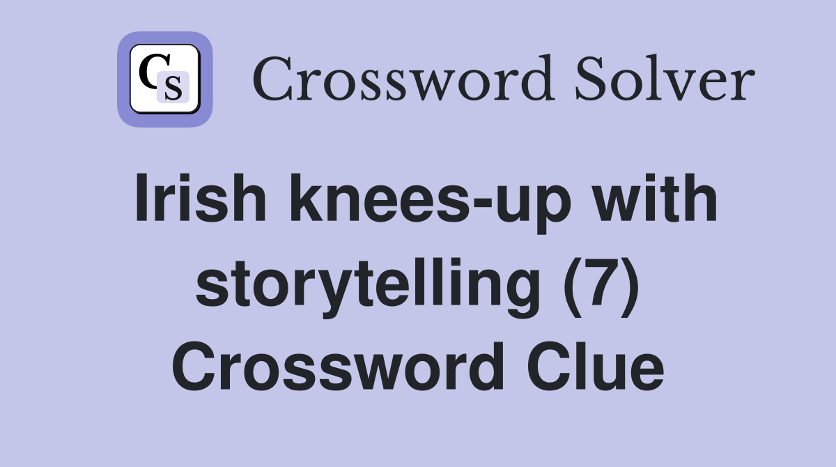 Irish knees-up with storytelling (7) Crossword Clue