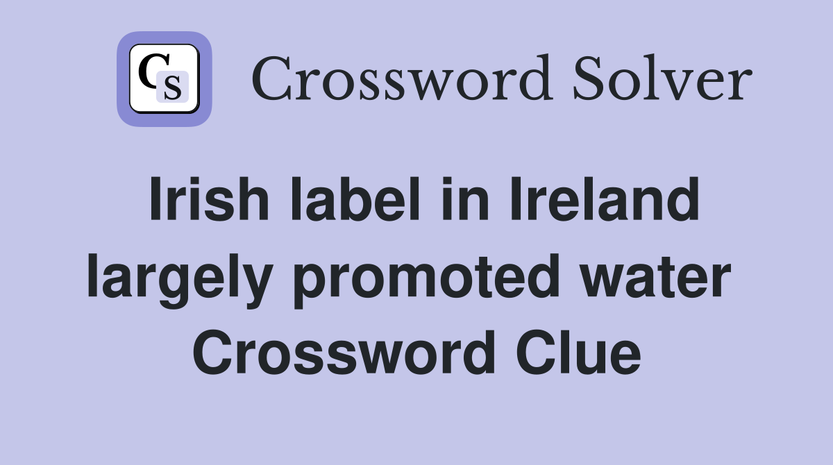 Irish label in Ireland largely promoted water  Crossword Clue