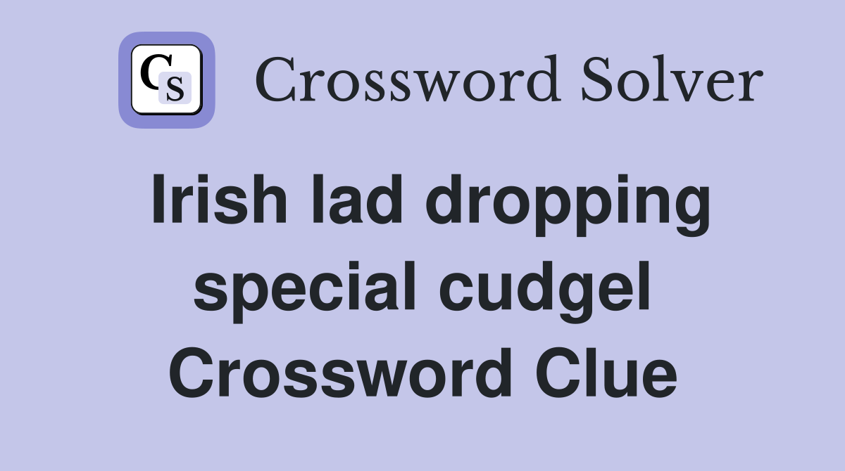 Irish lad dropping special cudgel Crossword Clue