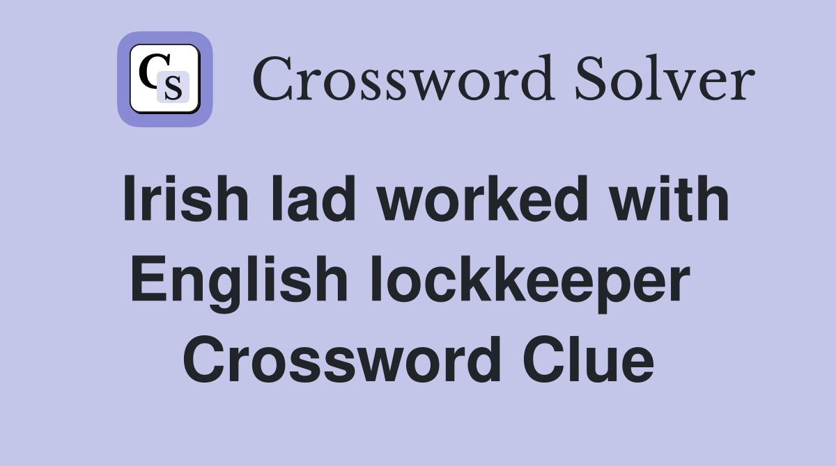 Irish lad worked with English lockkeeper  Crossword Clue