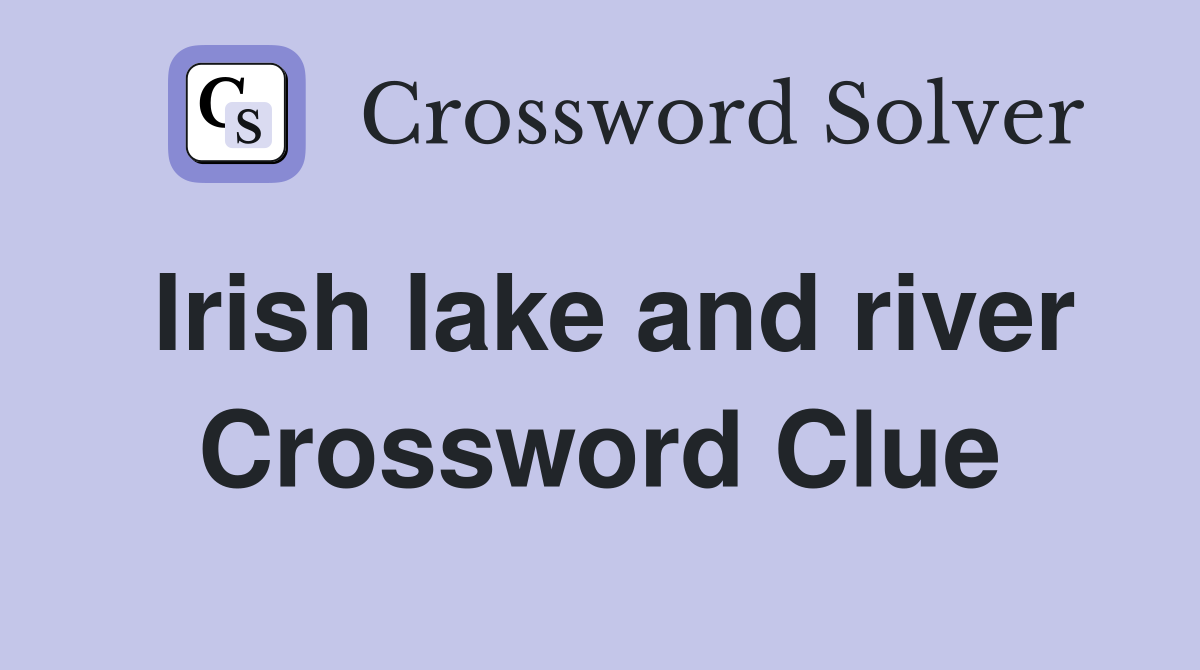 Irish lake and river Crossword Clue