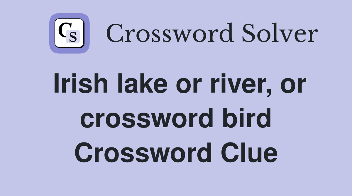 Irish lake or river, or crossword bird Crossword Clue