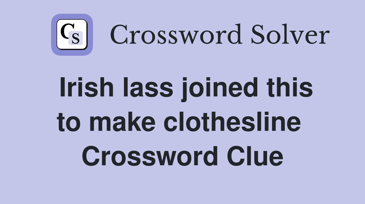 Irish lass joined this to make clothesline  Crossword Clue