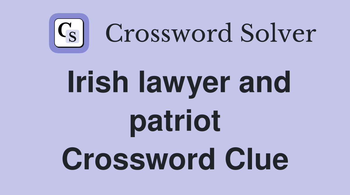 Irish lawyer and patriot Crossword Clue