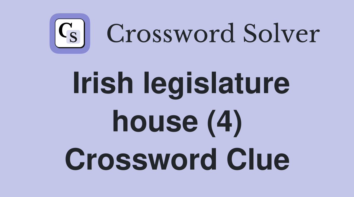 Irish legislature house (4) Crossword Clue