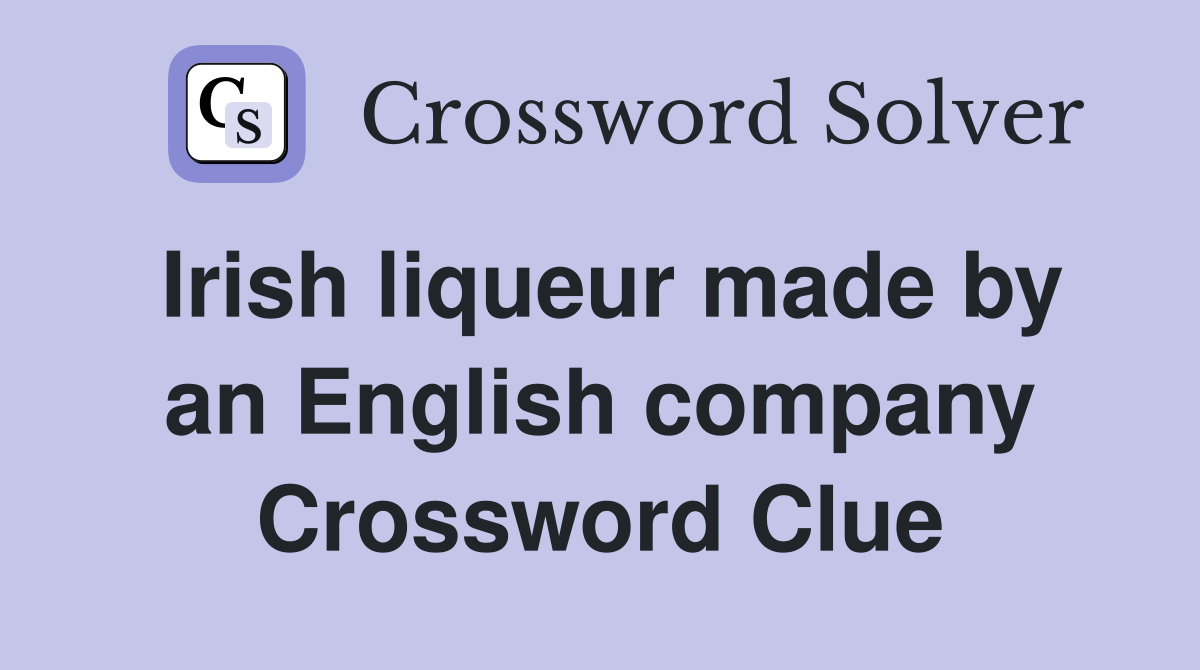 Irish liqueur made by an English company Crossword Clue