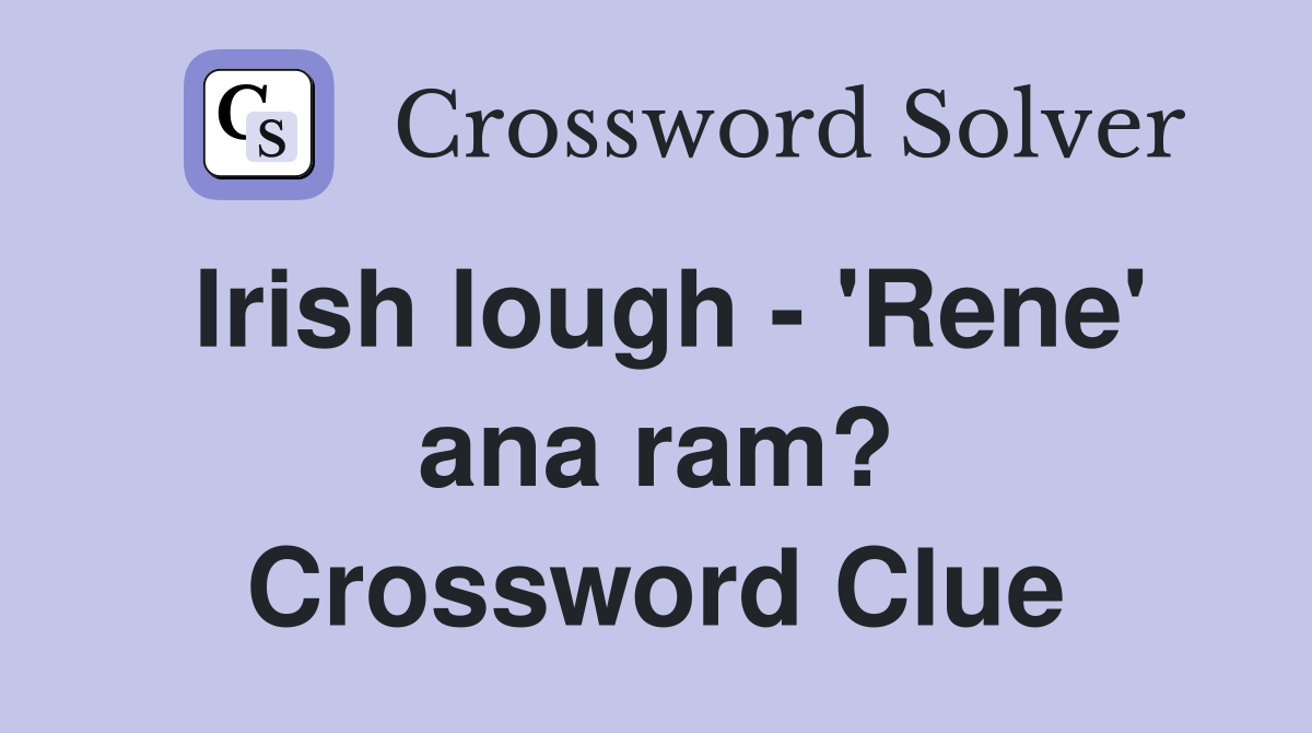 Irish lough - 'Rene' ana ram? Crossword Clue