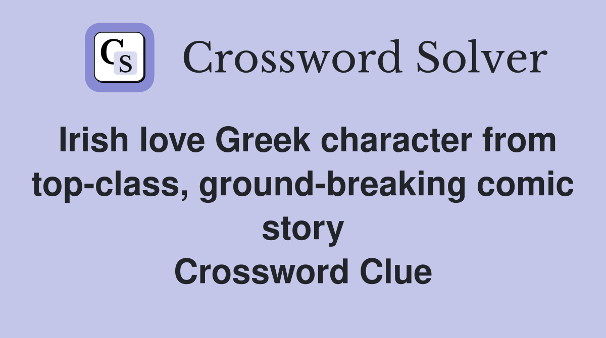 Irish love Greek character from top-class, ground-breaking comic story Crossword Clue