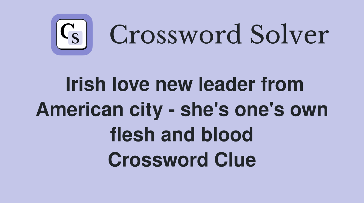 Irish love new leader from American city - she's one's own flesh and blood Crossword Clue
