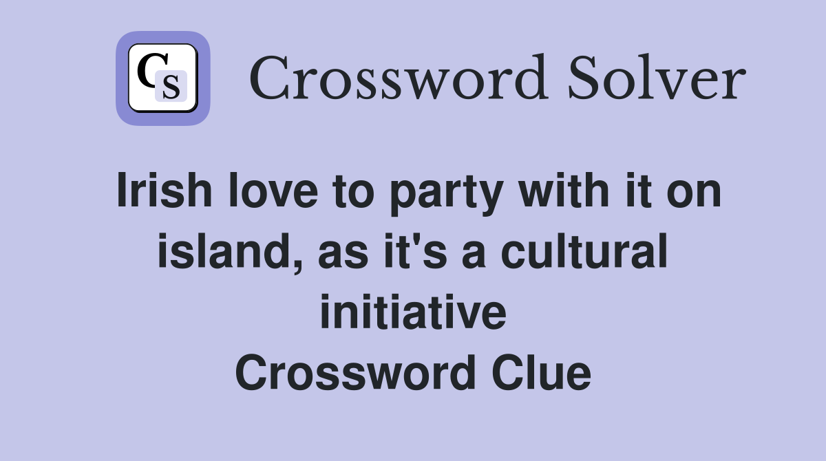 Irish love to party with it on island, as it's a cultural initiative Crossword Clue