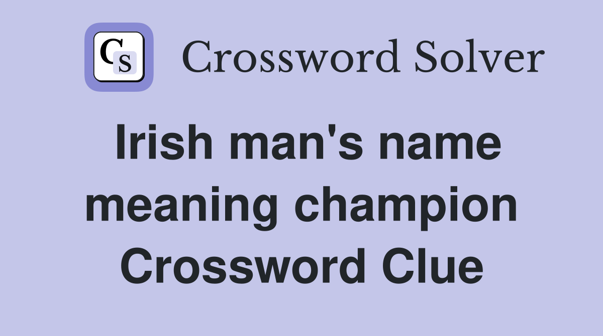 Irish man's name meaning champion Crossword Clue