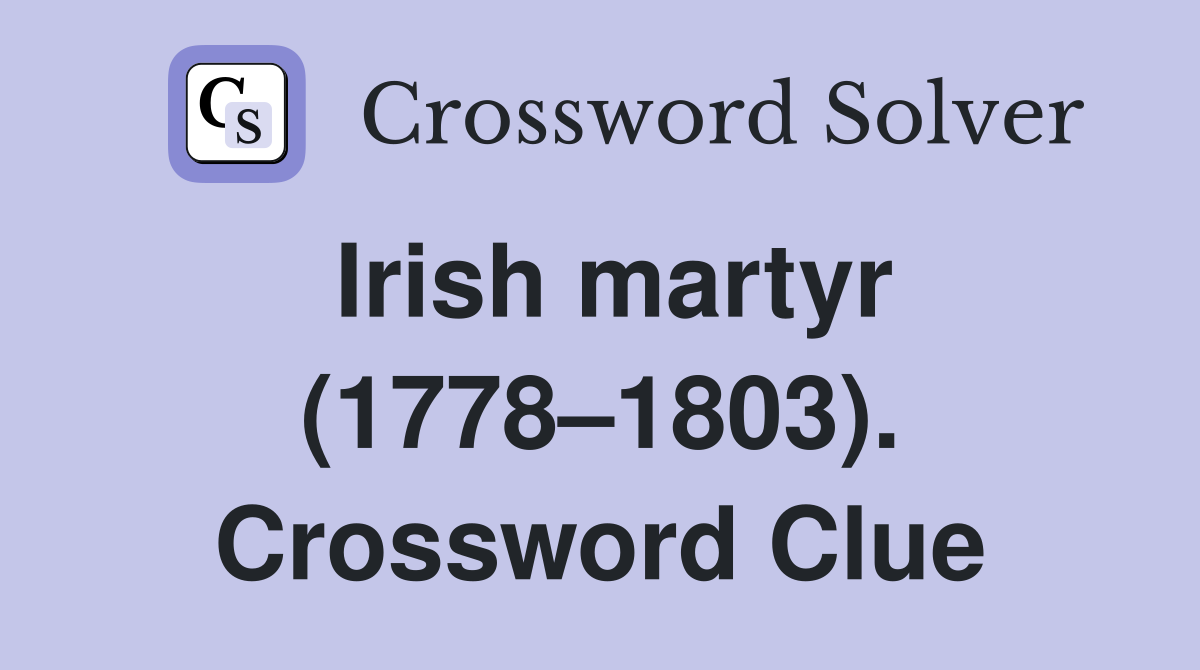 Irish martyr (1778–1803). Crossword Clue