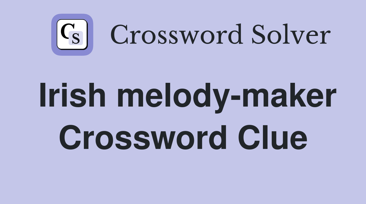 Irish melody-maker Crossword Clue