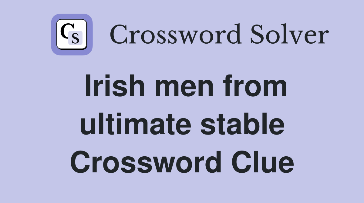 Irish men from ultimate stable Crossword Clue