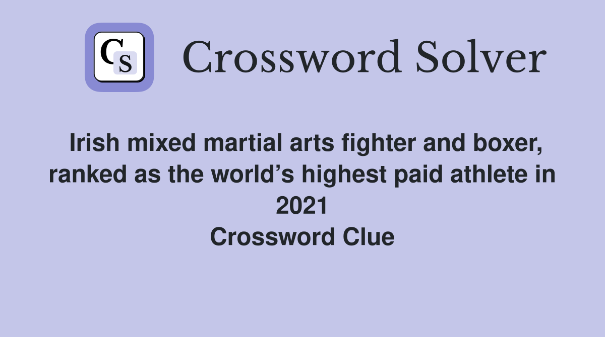 Irish mixed martial arts fighter and boxer, ranked as the world’s highest paid athlete in 2021 Crossword Clue