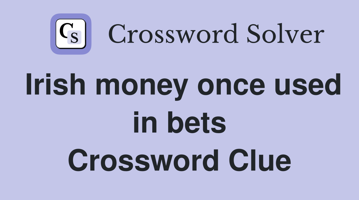 Irish money once used in bets Crossword Clue