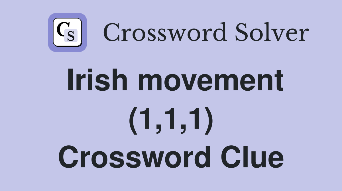 Irish movement (1,1,1) Crossword Clue