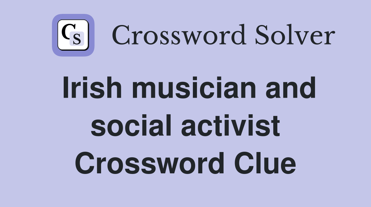 Irish musician and social activist Crossword Clue