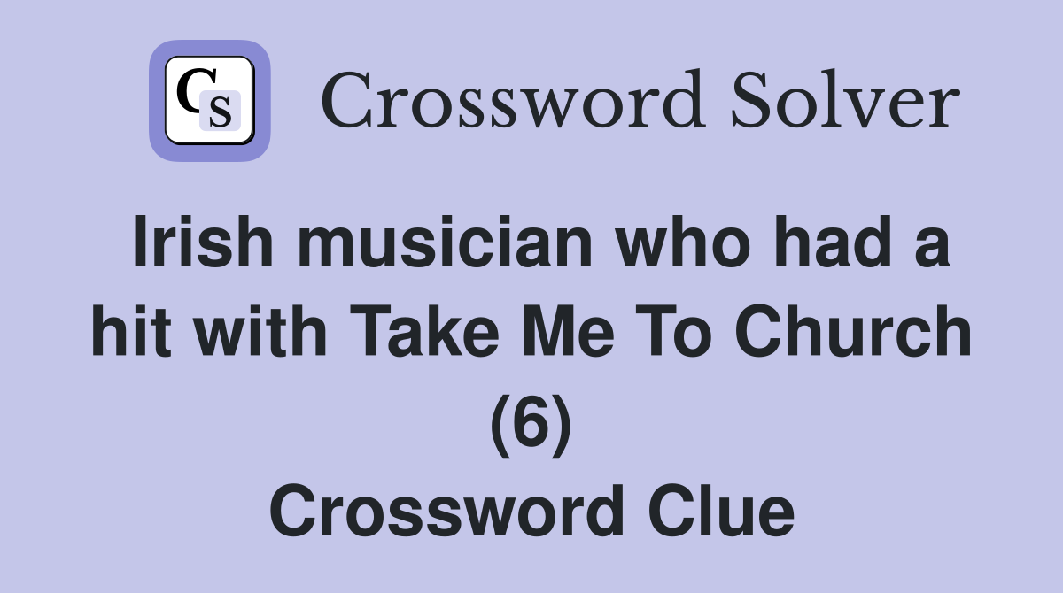 Irish musician who had a hit with Take Me To Church (6) Crossword Clue