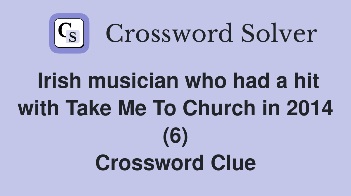 Irish musician who had a hit with Take Me To Church in 2014 (6) Crossword Clue