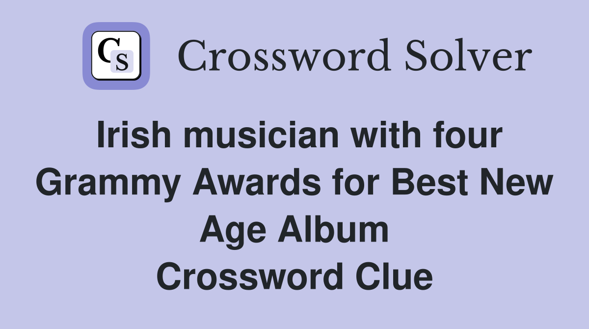 Irish musician with four Grammy Awards for Best New Age Album Crossword Clue
