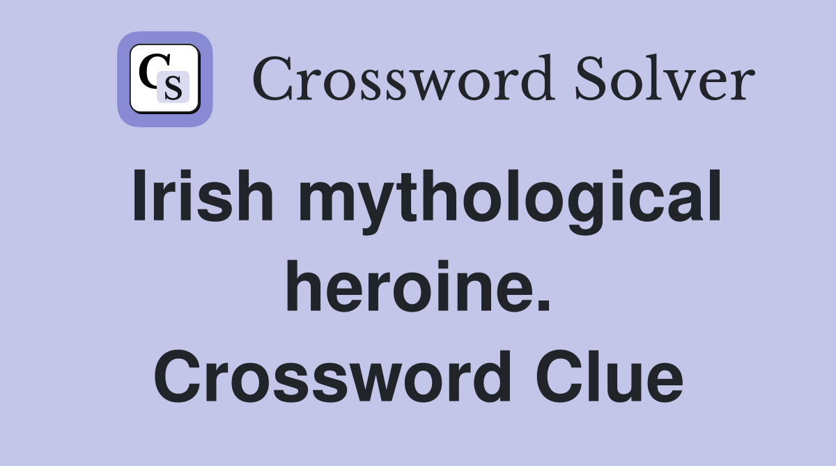 Irish mythological heroine. Crossword Clue