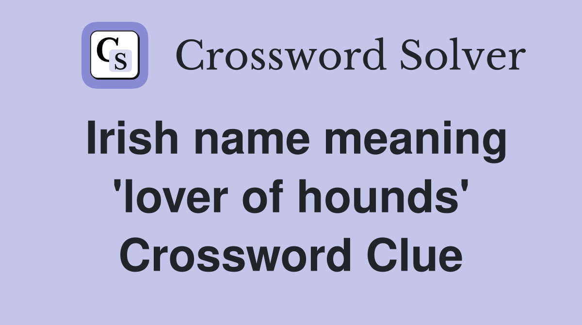 Irish name meaning 'lover of hounds' Crossword Clue