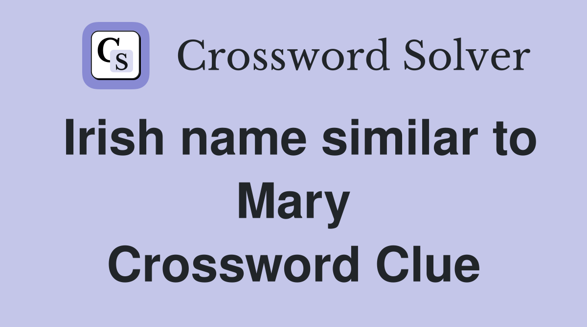 Irish name similar to Mary Crossword Clue