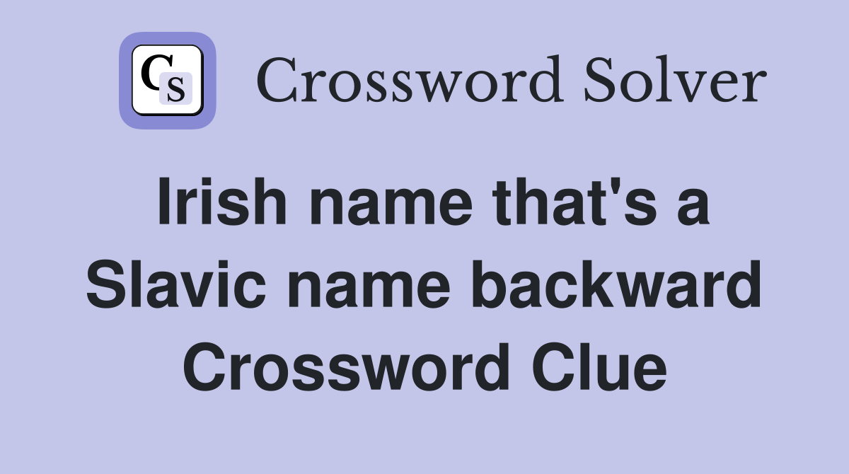 Irish name that's a Slavic name backward Crossword Clue