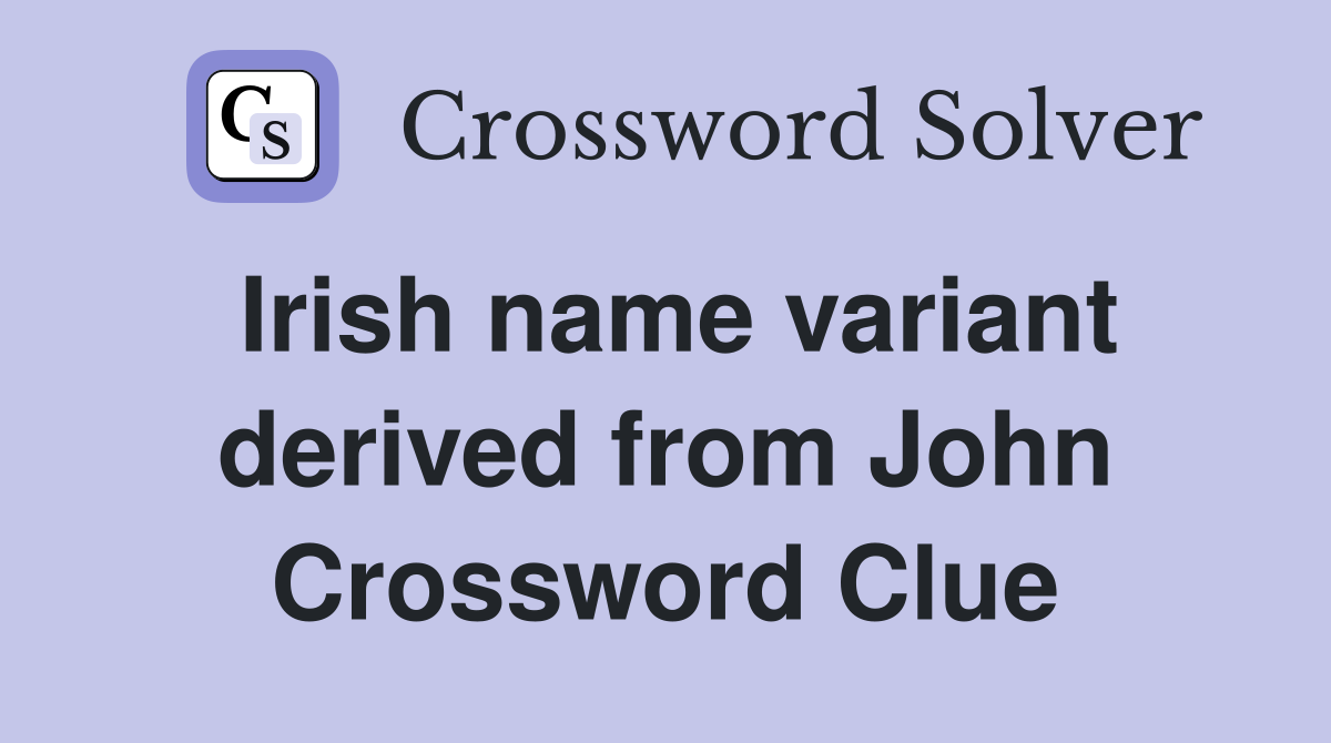 Irish name variant derived from John Crossword Clue