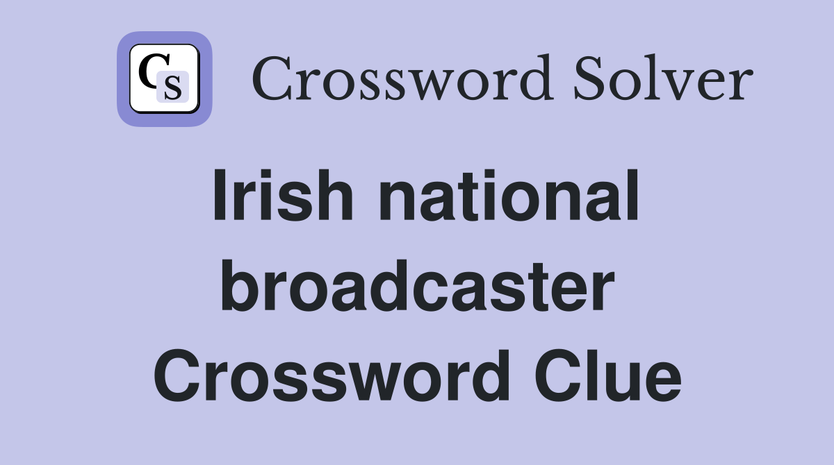 Irish national broadcaster Crossword Clue