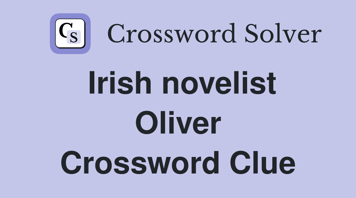 Irish novelist Oliver Crossword Clue